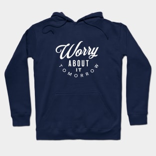 Worry About It Tomorrow!!! Hoodie